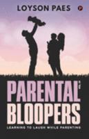 Parental Bloopers: Learning to Laugh while Parenting 9389024242 Book Cover