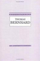 Understanding Thomas Bernhard (Understanding Modern European and Latin American Literature) 0872497593 Book Cover