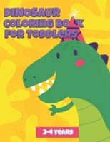 dinosaur coloring book for toddlers 2-4 years: Dinosaur Coloring Book for Kids: Ages - 1-3 2-4 4-8 First of the Coloring Books for Boys Girls B0939V82WJ Book Cover