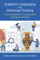 Academic Languaging and Historical Thinking: Cultivating Students' Language Skills for Argument Writing 0472040081 Book Cover