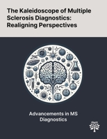 The Kaleidoscope of Multiple Sclerosis Diagnostics: Realigning Perspectives 1022905481 Book Cover