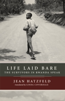 Life Laid Bare: The Survivors in Rwanda Speak 1590512731 Book Cover