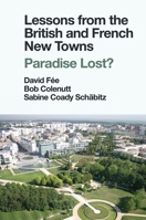 Lessons from British and French New Towns:Paradise Lost? 1839094311 Book Cover