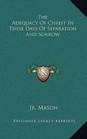 The Adequacy Of Christ In These Days Of Separation And Sorrow 1430460598 Book Cover