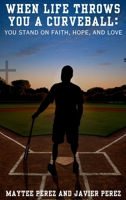 When Life Throws You a Curveball: You Stand on Faith, Hope, and Love B0GPHP4Y26 Book Cover