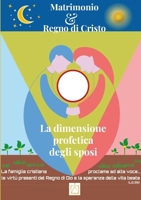 Matrimonio e Regno di Cristo: la dimensione profetica degli sposi: Atti del 13° Convegno Teologico Pastorale del Progetto Misterogrande (Italian Edition) 1300641525 Book Cover