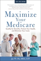 Maximize Your Medicare: 2024-2025 Edition: Qualify for Benefits, Protect Your Health, and Minimize Your Costs 1621538303 Book Cover