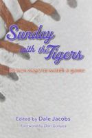 Sunday with the Tigers: Eleven Ways to Watch a Game 0887535461 Book Cover