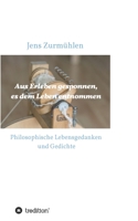 Aus Erleben gesponnen, es dem Leben entnommen: Philosophische Lebensgedanken und Gedichte 3347008146 Book Cover