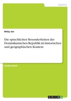 Die sprachlichen Besonderheiten der Dominikanischen Republik im historischen und geographischen Kontext (German Edition) 3668968535 Book Cover