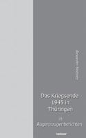 Das Kriegsende 1945 in Thüringen in Augenzeugenberichten 3744897176 Book Cover