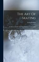 The Art Of Skating: Its History And Development, With Practical Directions 1016445776 Book Cover