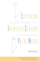 Exploring Twentieth-Century Vocal Music: A Practical Guide to Innovations in Performance and Repertoire 0195385535 Book Cover