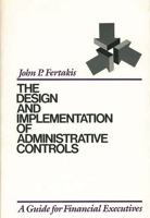 The Design and Implementation of Administrative Controls: A Guide for Financial Executives 0899304540 Book Cover