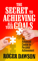 The Secret to Achieving All Your Goals: An Advanced Course in Personal Achievement 1722500271 Book Cover