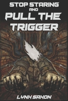 Stop Staring and Pull the Trigger B0GQQYZCQY Book Cover