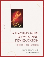 A Teaching Guide to Revitalizing STEM Education: Phoenix in the Classroom 1610484487 Book Cover