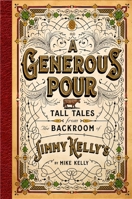 A Generous Pour: Tall Tales from the Backroom of Jimmy Kelly's 1637631138 Book Cover