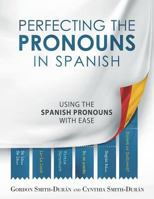 Perfecting the Pronouns in Spanish: A workbook designed with you in mind. 1985806487 Book Cover