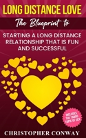Long Distance Love: The Blueprint to Starting a Long Distance Relationship that is Fun and Successful 1957017007 Book Cover