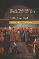 Douze ans de séjour dans la Haute-Éthiopie: Original Text (French Edition) B0858WJKX6 Book Cover