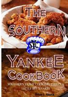 The Southern Yankee Cookbook Southern Home Cooking That's A Little Bit Yankee 1511641088 Book Cover