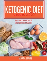 Ketogenic Diet Cookbook 2021: 500+ Low Carb recipes To Lose Weight On A Keto Diet 1802145427 Book Cover