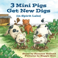 Mni Pigs Get New Digs : (in Spirit Lake) 1960059351 Book Cover