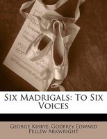 Six Madrigals: To Six Voices 1165651114 Book Cover