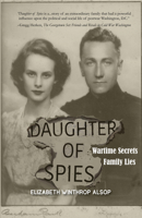 Daughter of Spies: Wartime Secrets, Family Lies 1646032748 Book Cover