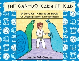 The Can-Do Karate Kid: A Dojo Kun Character Book On Defeating Laziness and Procrastination 1733918817 Book Cover