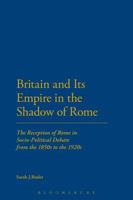 Britain and Its Empire in the Shadow of Rome: The Reception of Rome in Socio-Political Debate from the 1850s to the 1920s 1472569539 Book Cover