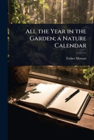 All the year in the garden; a nature calendar 1024033651 Book Cover