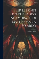 Per le fonti dell'Orlando Innamorato di Matteo Maria Boiardo 1021437921 Book Cover