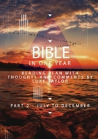 The Bible in a year - Part 2 July - December Reading plan with thoughts and comments by Luke Taylor 0244790884 Book Cover