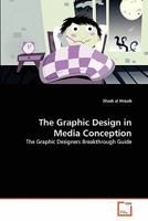 The Graphic Design in Media Conception: The Graphic Designers Breakthrough Guide 3639348583 Book Cover