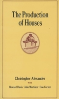 The Production of Houses (Center for Environmental Structure Series) 0195032233 Book Cover