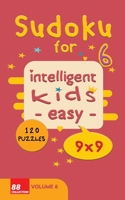 Sudoku for intelligent kids - Easy- | Volume 6- 120 Puzzles - 9x9: Easy level and fun Sudoku puzzles game for kids |Solutions included 122 pages 5x8 inches - soft cover - glossy finish B08JV9JVKN Book Cover