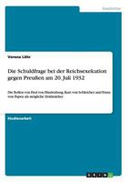 Die Schuldfrage bei der Reichsexekution gegen Preu�en am 20. Juli 1932: Die Rollen von Paul von Hindenburg, Kurt von Schleicher und Franz von Papen als m�gliche Drahtzieher 3656654964 Book Cover