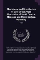 Abundance and Distribution of Bats in the Pryor Mountains of South Central Montana and North Eastern Wyoming: 1991 1378702743 Book Cover