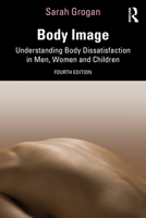 Body Image: Understanding Body Dissatisfaction in Men, Women and Children 0415147859 Book Cover