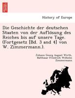 Die Geschichte der deutschen Staaten von der Auflösung des Reiches bis auf unsere Tage. (Fortgesetz [Bd. 3 and 4] von W. Zimmermann.). 1249019311 Book Cover