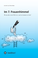 Im 7. Frauenhimmel: Wo um alles in der Welt ist er, und wie kommen wir hin? 3734540186 Book Cover