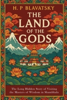 The Land of the Gods: The Long-Hidden Story of Visiting the Masters of Wisdom in Shambhala 1684229855 Book Cover