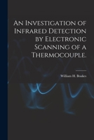 An Investigation of Infrared Detection by Electronic Scanning of a Thermocouple. 1014217881 Book Cover
