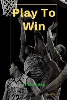 Play To Win: Journal for Basketball Lovers 1674952155 Book Cover