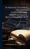 In Memory Of John F. Meginness, Journalist And Historian, July 16, 1827-november 11, 1899 1024605604 Book Cover