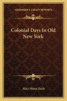 Colonial Days in Old New York 1017669120 Book Cover