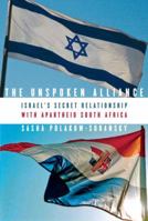 The Unspoken Alliance: Israel's Secret Relationship with Apartheid South Africa 0307388506 Book Cover