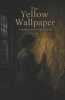 The Yellow Wallpaper (Illustrated): A Feminist Psychological Horror B0H9R7QWVZ Book Cover
